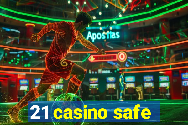 21 casino safe