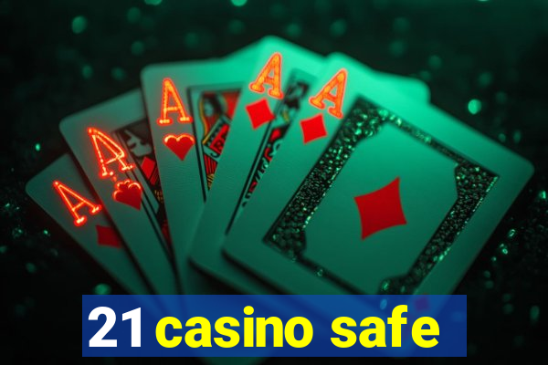 21 casino safe