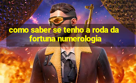 como saber se tenho a roda da fortuna numerologia