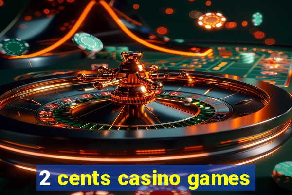 2 cents casino games