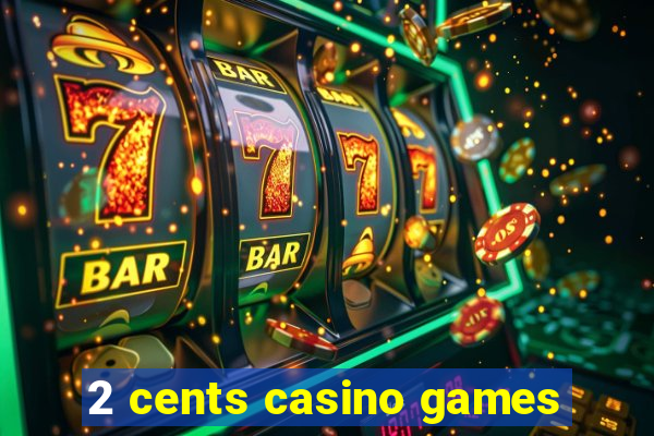 2 cents casino games