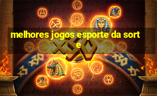 melhores jogos esporte da sorte