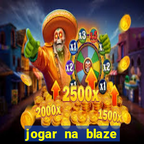 jogar na blaze vale a pena