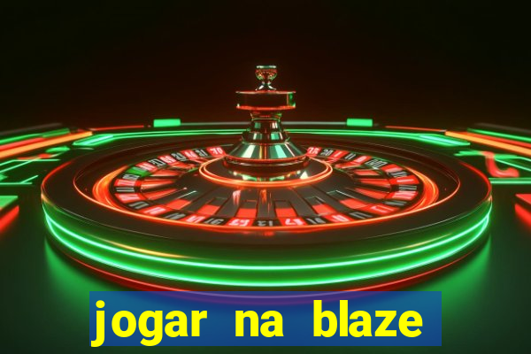 jogar na blaze vale a pena