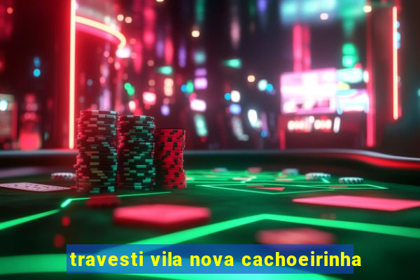 travesti vila nova cachoeirinha