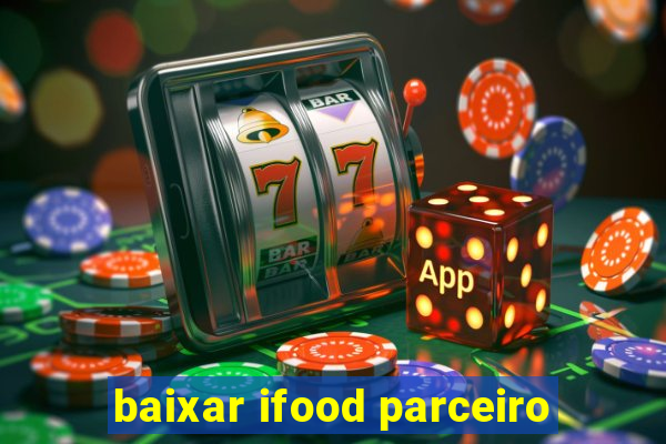 baixar ifood parceiro