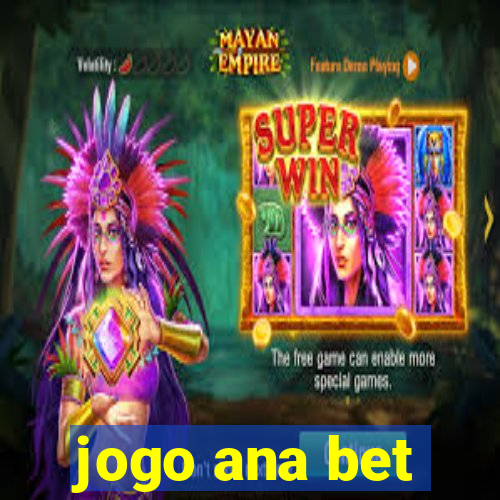 jogo ana bet