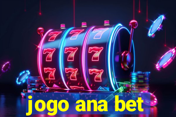 jogo ana bet