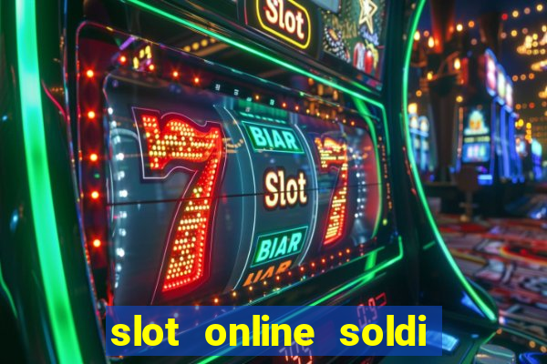 slot online soldi veri bonus senza deposito