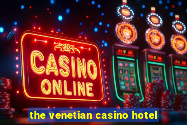 the venetian casino hotel