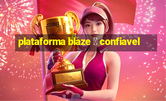 plataforma blaze 茅 confiavel