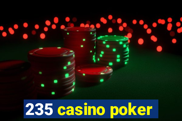 235 casino poker