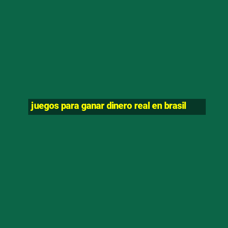 juegos para ganar dinero real en brasil