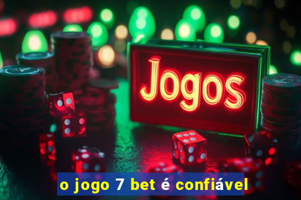 o jogo 7 bet é confiável