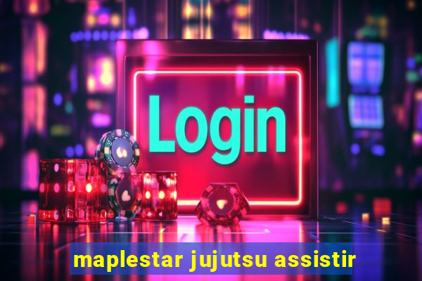 maplestar jujutsu assistir