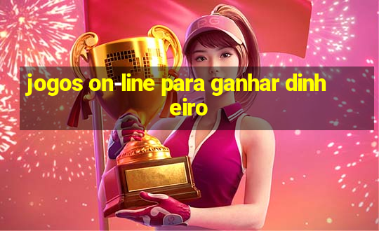 jogos on-line para ganhar dinheiro