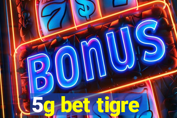 5g bet tigre