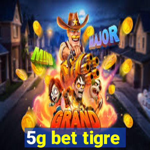 5g bet tigre