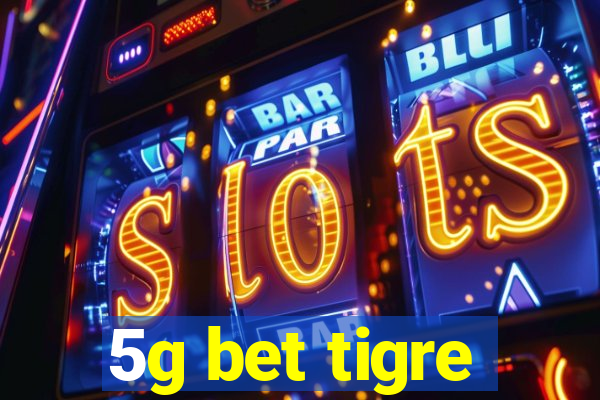 5g bet tigre