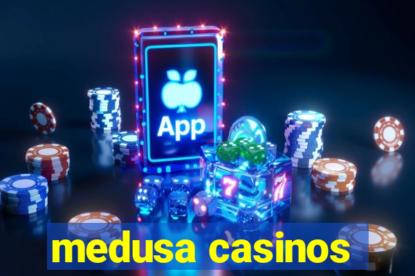 medusa casinos