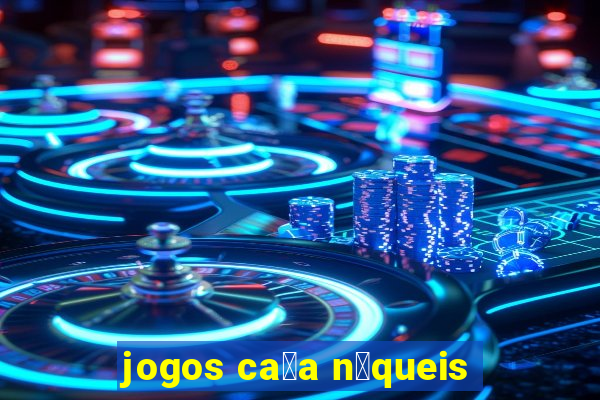 jogos ca莽a n铆queis