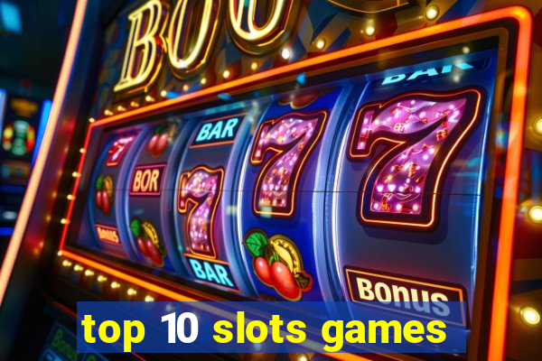 top 10 slots games