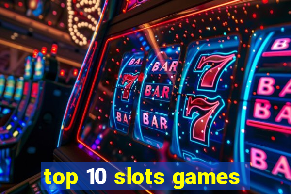 top 10 slots games