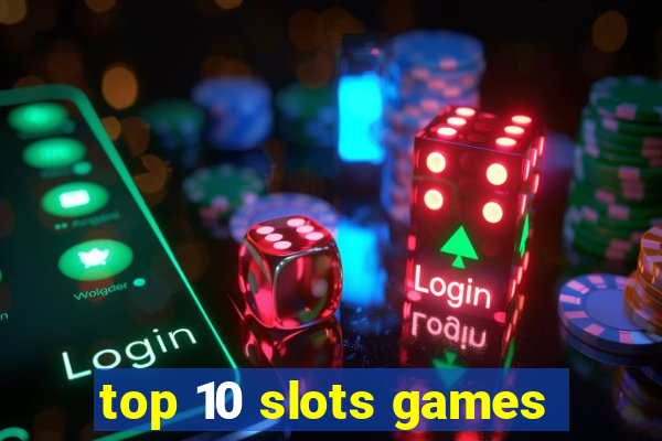 top 10 slots games