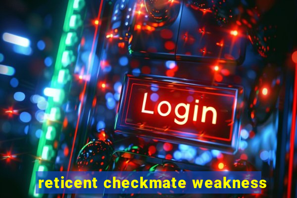 reticent checkmate weakness