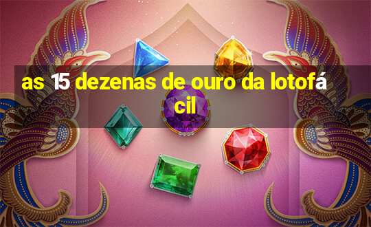 as 15 dezenas de ouro da lotofácil