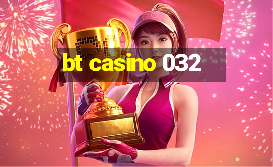 bt casino 032