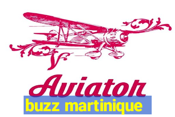 buzz martinique