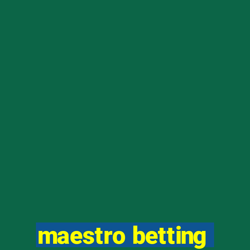 maestro betting