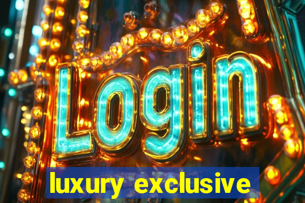 luxury exclusive