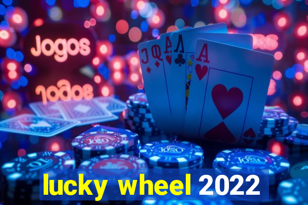 lucky wheel 2022