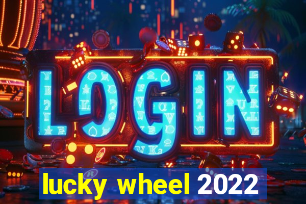 lucky wheel 2022