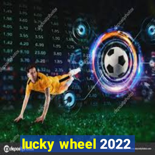 lucky wheel 2022