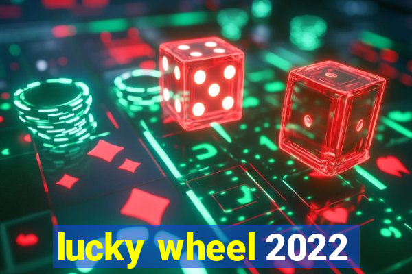 lucky wheel 2022