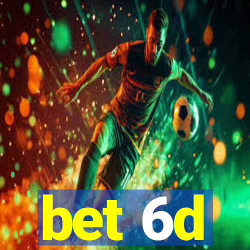 bet 6d