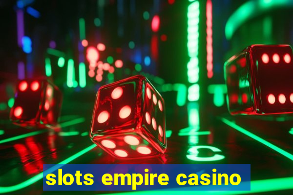 slots empire casino