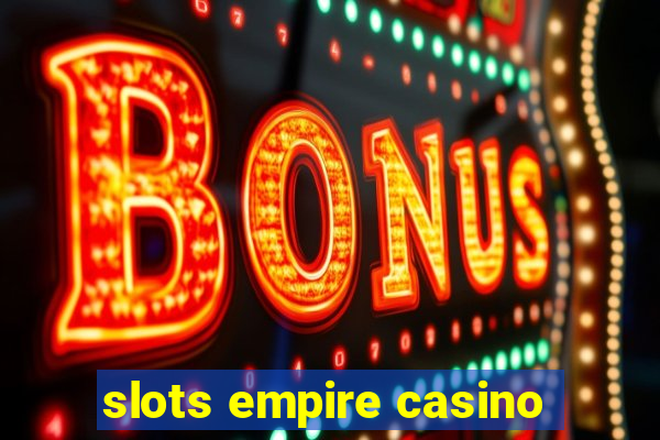 slots empire casino