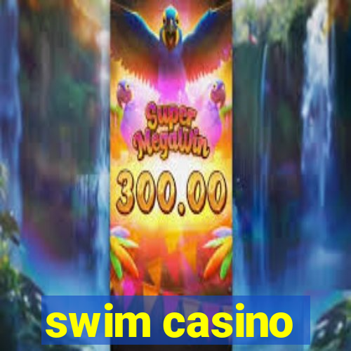 swim casino