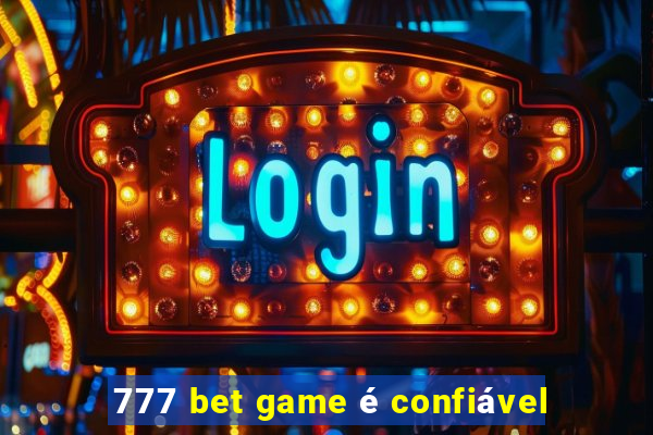 777 bet game é confiável