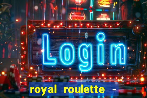 royal roulette - roleta de cassino