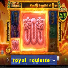 royal roulette - roleta de cassino