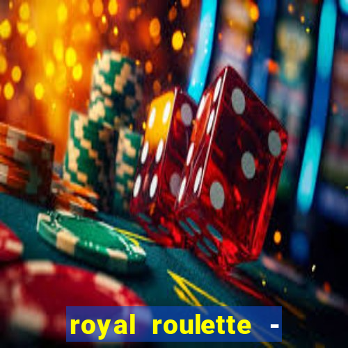 royal roulette - roleta de cassino