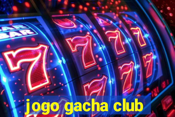 jogo gacha club