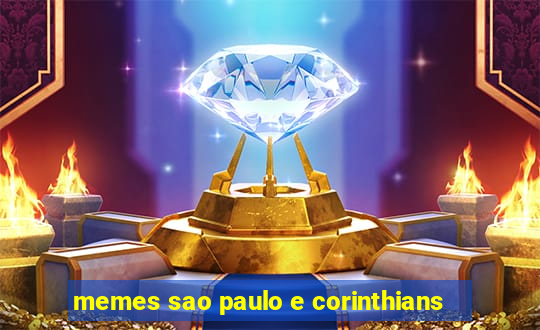 memes sao paulo e corinthians