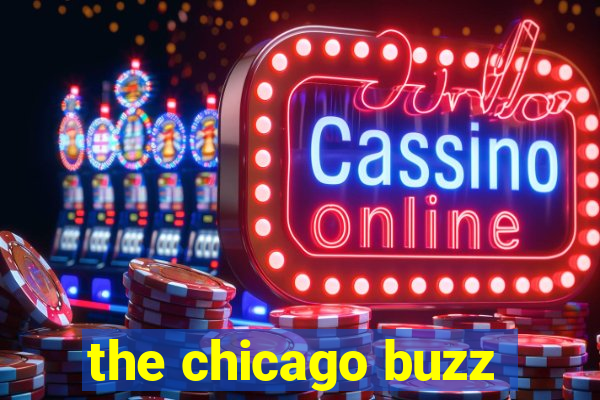 the chicago buzz