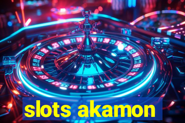 slots akamon